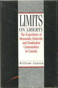 LIMITS ON LIBERTY: The Experience of Mennonite, Hutterite and Doukhobor Communities in Canada by William Janzen - First Edition - 1990 - from Well Read Books (SKU: 003370)