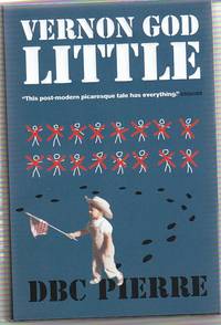 Vernon God Little: A 21st Century Comedy in the Presence of Death by Pierre, D. B. C - 2003