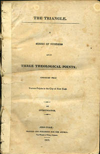 The Triangle. A Series of Numbers upon Three Theological Points; Enforced from Various Pulpits in the City of New-York. By Investigator