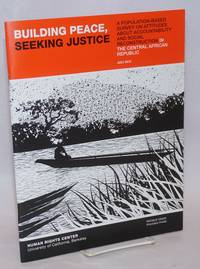 Building Peace, Seeking Justice: A Population-based Survey on Attitudes about Accountability and Social Reconstruction in the Central African Republic