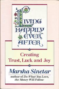 Living Happily Ever After: Creating Trust, Luck, and Joy