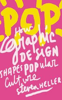 Pop : How Graphic Design Shapes Popular Culture by Tom Brokaw; Steven Heller - 2010