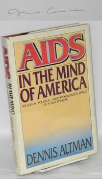 AIDS in the Mind of America (cover subtitle; the social, political, and psychological impact of a new epidemic) [signed] by Altman, Dennis - 1986