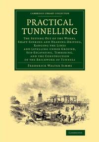 Practical Tunnelling: The Setting Out of the Works, Shaft-Sinking and Heading-Driving, Ranging...