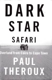 Dark Star Safari by Paul Theroux - First Edition - 2003 - from Catch and Release Books (SKU: 005180)