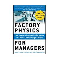 Factory Physics for Managers: How Leaders Improve Performance in a Post-lean Six Sigma World