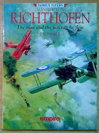 Manfred Von Richthofen: The Man and the Aircraft He Flew