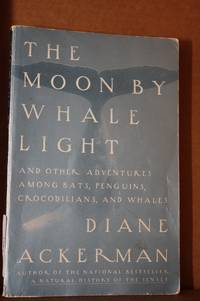 &#039;The Moon by Whale Light  And Other Adventures Among Bats, Penguins,  Crocodilians, and Whales by Ackerman, Diane - 1992