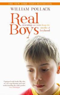 Real Boys : Rescuing Our Sons from the Myths of Boyhood by William Pollack - 1999