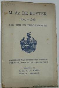 M. Az. de Ruyter 1607 - 1676 zijn tijd en tijdgenooten. Catalogus van portretten, historieprenten, boeken en pamfletten by CATALOGUS - R. W. P. DE VRIES, AMSTERDAM