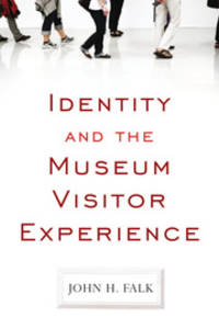 Identity and the Museum Visitor Experience by John H Falk