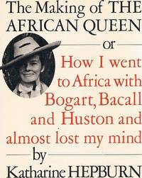 image of The Making of the African Queen or How I Went to Africa With Bogart, Bacall, and Huston and Almost Lost My Mind