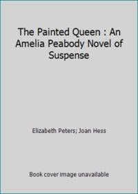 The Painted Queen : An Amelia Peabody Novel of Suspense by Elizabeth Peters; Joan Hess - 2017