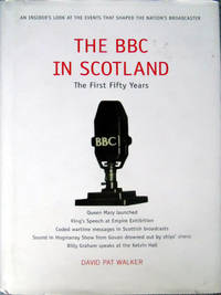 The BBC in Scotland: The First Fifty Years by Walker, David Pat - 2011