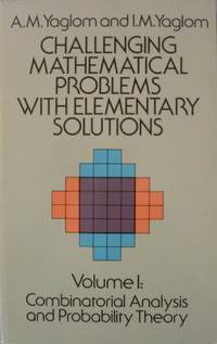 Challenging Mathematical Problems with Elementary Solutions Volume 1:  Combinationall Analysis...