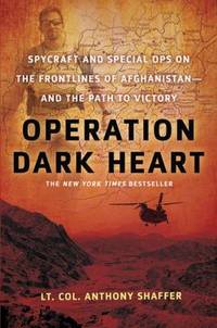 Operation Dark Heart: Spycraft and Special Ops on the Frontlines of Afghanistan -- And the Path...