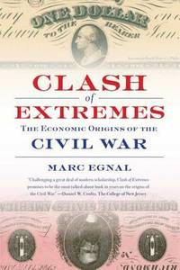 Clash of Extremes : The Economic Origins of the Civil War