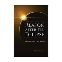 Reason after Its Eclipse – On Late Critical Theory