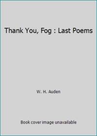 Thank You, Fog : Last Poems