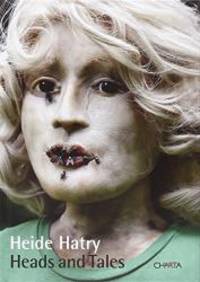 Heide Hatry: Heads and Tales
