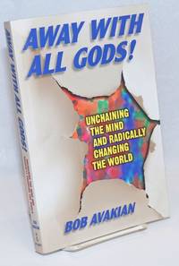 image of Away with all gods! Unchaining the mind and radically changing the world