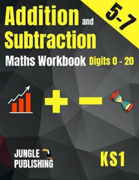 Addition and Subtraction Maths Workbook for 5-7 Year Olds: Adding and Subtracting Practice Book...