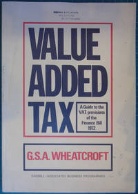 Value Added Tax: a guide to the V.A.T. provisions of the Finance Bill 1972 by GSA Wheatcroft - 1972