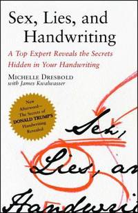 Sex, Lies, and Handwriting : A Top Expert Reveals the Secrets Hidden in Your Handwriting