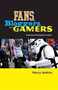 Fans, Bloggers, and Gamers: Exploring Participatory Culture