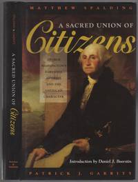 A Sacred Union of Citizens: George Washington's Farewell Address and the American Character by Matthew and Patrick J. Garrity SPALDING - First Edition - 1996 - from Between the Covers- Rare Books, Inc. ABAA (SKU: 455521)