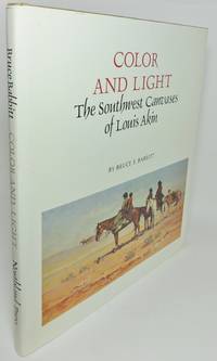 COLOR AND LIGHT.  The Southwest Canvases of Louis Akin by Babbitt, Bruce E - [1973]