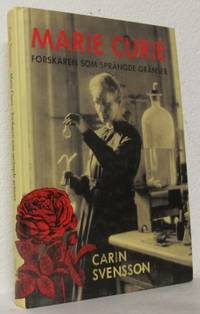 Marie Curie. Forskaren som sprängde gränser.