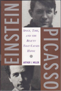 Einstein, Picasso : Space, Time and the Beauty That Causes Havoc by Arthur I. Miller - March 2002