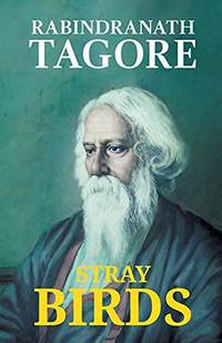 Stray Birds by Rabindranath Tagore