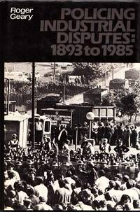 Policing Industrial Disputes 1893-1985 by Roger Geary - 1st Edition - 1985 - from Adelaide Booksellers (SKU: BIB2982)