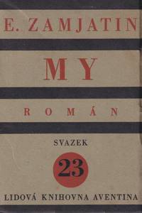 [SECOND APPEARANCE IN PRINT] My: román [We: a novel].; Lidová knihovna Aventina, svazek 23...