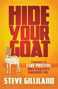 Hide Your Goat : Strategies to Stay Positive When Negativity Surrounds You