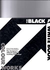 Colourworks: Black and White Book: The Designer's Ultimate Guide to Working with Colour