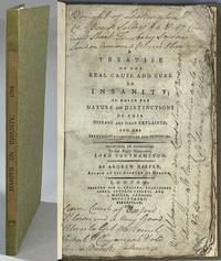 A treatise on the real cause and cure of insanity, in which the nature and distinctions of this...