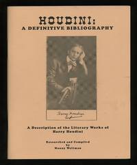Houdini: A Definitive Bibliography: A Description of the Literary Works of Harry Houdini