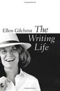 The Writing Life by Ellen Gilchrist - Hardcover - 2005 - from ThriftBooks (SKU: G1578067391I3N00)