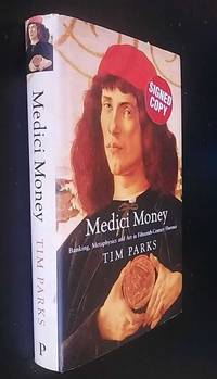 Medici Money: Banking, metaphysics and art in fifteenth-century   SIGNED by Tim Parks - 2005