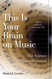 This Is Your Brain on Music : The Science of a Human Obsession