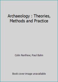 Archaeology : Theories, Methods and Practice