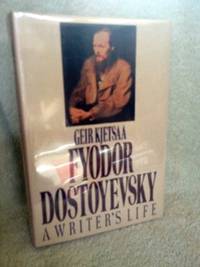 Fyodor Dostoyevsky: A Writer&#039;s Life by Kjetsaa, Geir - 1987