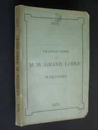 Proceedings of the M. W. Grand Lodge of Free and Accepted Masons of the State of Wisconsin,...Evansville...Waupaca...Mineral Point... and at the 34th Grand Annual Communication Held at Milwaukee, June 11th, 12th and 13th, A.D. 1878, A.L. 5878. by anonymous - Paperback - First Edition - 1878 - from Bookworks (SKU: r0742)