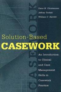 Solution-Based Casework : An Introduction to Clinical and Case Management Skills in Casework...