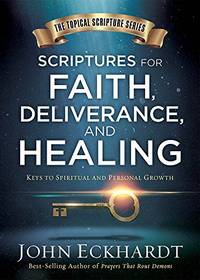 Scriptures for Faith, Deliverance, and Healing: A Topical Guide to Spiritual and Personal Growth...