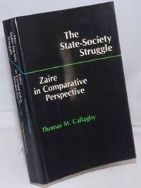 The State-Society Struggle. Zaire in Comparative Perspective