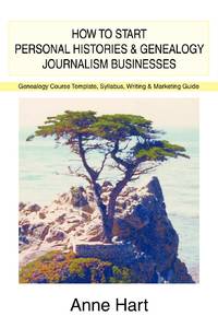 How to Start Personal Histories and Genealogy Journalism Businesses:Genealogy Course Template,...